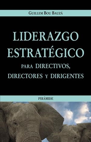 LIDERAZGO ESTRATEGICO PARA DIRECTIVOS, DIRECTORES Y DIRIGENT | 9788436819090 | BOU I BAUZA, GUILLEM
