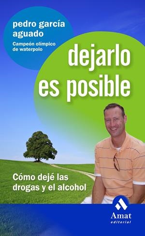 DEJARLO ES POSIBLE. CÓMO DEJÉ LAS DROGAS Y EL ALCOHOL | 9788497353496 | GARCIA AGUADO, PEDRO