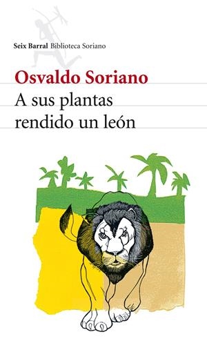 A SUS PLANTAS RENDIDO UN LEON | 9788432212871 | SORIANO, OSVALDO