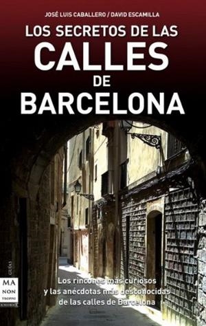 LOS SECRETOS DE LAS CALLES DE BARCELONA | 9788496924932 | CABALLERO, JOSE LUIS