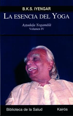 LA ESENCIA DEL YOGA IV | 9788472457362 | IYENGAR, B.K.S.