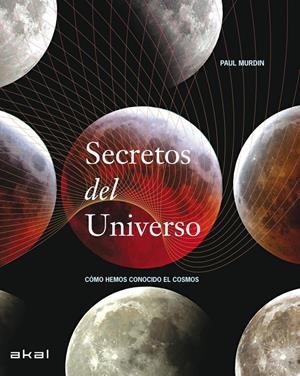 SECRETOS DEL UNIVERSO. COMO HEMOS CONOCIDO EL COSMOS | 9788446030898 | MURDIN, PAUL
