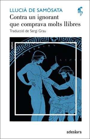 CONTRA UN IGNORANT QUE COMPRAVA MOLTS LLIBRES / UN INTEL·LECTUAL SENSE CULTURA | 9788492405633 | DE SAMÒSATA, LLUCIÀ