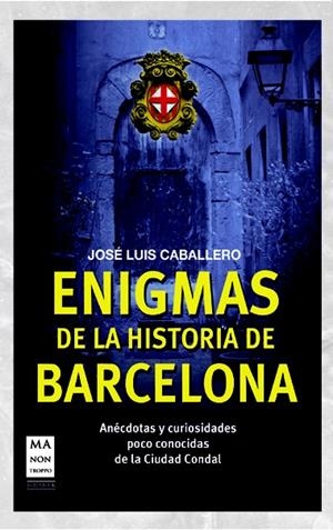 ENIGMAS DE LA HISTORIA DE BARCELONA | 9788415256458 | CABALLERO, JOSÉ LUIS