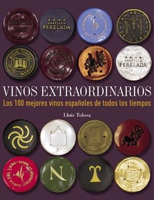VINOS EXTRAORDINARIOS. LOS 100 MEJORES VINOS ESPAÑOLES DE TODOS LOS TIEMPOS | 9788497859677 |  TOLOSA, LLUÍS
