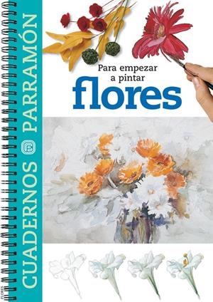 CUADERNOS PARA EMPEZAR A PINTAR FLORES | 9788434223363 | EQUIPO PARRAMON