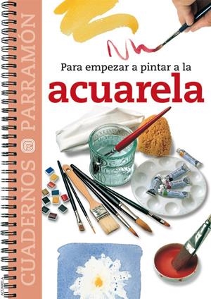 ACUARELA, PARA EMPEZAR A PINTAR A LA | 9788434222540 | EQUIPO PARRAMON