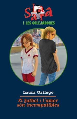 EL FUTBOL I L´AMOR SÓN INCOMPATIBLES. LA SARA (4) | 9788499321103 | GALLEGO, LAURA