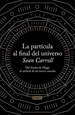 LA PARTÍCULA AL FINAL DEL UNIVERSO | 9788499922997 | CARROLL,SEAN