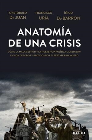 ANATOMÍA DE UNA CRISIS | 9788423416967 | ARISTÓBULO DE JUAN/FRANCISCO URÍA/ÍÑIGO DE BARRÓN