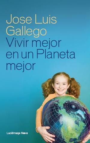 VIVIR MEJOR EN UN PLANETA MEJOR | 9788415864110 | GALLEGO, JOSÉ LUIS 