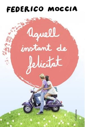 AQUELL INSTANT DE FELICITAT | 9788466415477 | MOCCIA, FEDERICO 