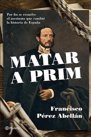 MATAR A PRIM | 9788408124542 | PÉREZ ABELLÁN, FRANCISCO