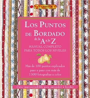 LOS PUNTOS DEL BORDADO DE LA A A LA Z. MANUAL COMPLETO PARA TODOS LOS NIVELES | 9788496550520 | "VV.AA"