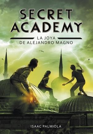 LA JOYA DE ALEJANDRO MAGNO. SECRET ACADEMY 2.  | 9788490431672 | PALMIOLA,ISAAC