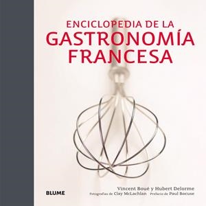 ENCICLOPEDIA DE LA GASTRONOMÍA FRANCESA | 9788416138265 | BOUÉ, VINCENT/DELORME, HUBERT/MCLACHLAN, CLAY