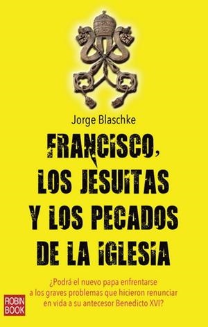 FRANCISCO, LOS JESUITAS Y LOS PECADOS DE LA IGLESIA | 9788499173207 | BLASCHKE,JORGE