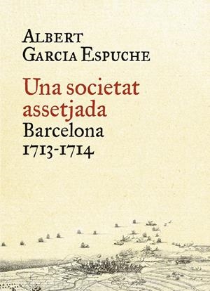 UNA SOCIETAT ASSETJADA. BARCELONA 1713-1714 | 9788497879385 | ALBERT GARCIA ESPUCHE