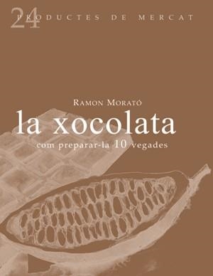 LA XOCOLATA : COM PREPARAR-LA 10 VEGADES | 9788493624347 | MORATO I PARES, RAMON
