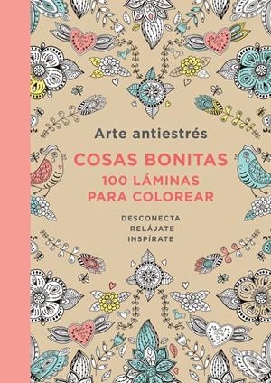 ARTE ANTIESTRÉS: COSAS BONITAS. 100 LÁMINAS PARA COLOREAR | 9788401347429 | AUTORES VARIOS