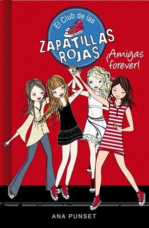 AMIGAS FOREVER! EL CLUB DE LAS ZAPATILLAS ROJAS 2. | 9788415580744 | PUNSET,ANA
