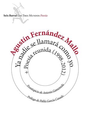 YA NADIE SE LLAMARÁ COMO YO + POESÍA REUNIDA (1998-2012) | 9788432225086 | AGUSTÍN FERNÁNDEZ MALLO