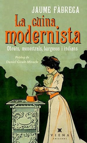LA CUINA MODERNISTA. OBRERS, MENESTRALS, BURGESOS I INDIANS | 9788483308622 | FÀBREGA COLOM, JAUME