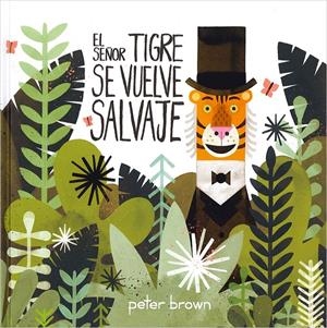 SEÑOR TIGRE SE VUELVE SALVAJE | 9786077353034 | PETER BROWN