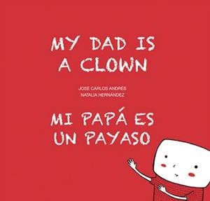 MI PAPÁ ES UN PAYASO / MY DAD IS A CLOWN | 9788494413766 | ANDRÉS, JOSÉ CARLOS
