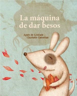 LA MÁQUINA DE FABRICAR BESOS | 9788494284182