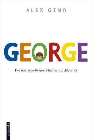 GEORGE. PER TOTS AQUELLS QUE S'HAN SENTIT DIFERENTS | 9788416297580 | ÁLEX GINO