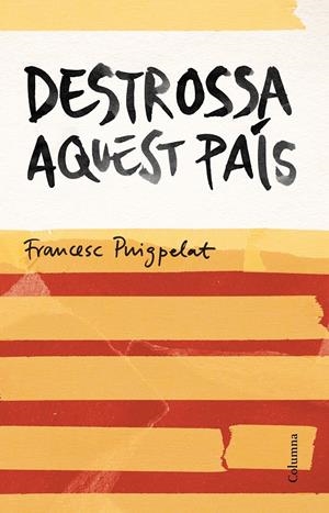 DESTROSSA AQUEST PAÍS | 9788466420679 |  PUIGPELAT I VALLS, FRANCESC