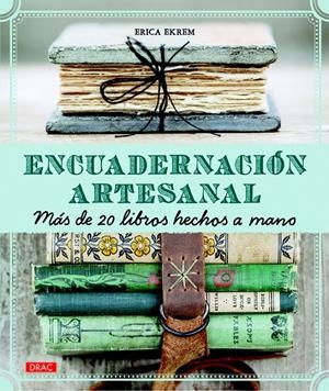 ENCUADERNACIÓN ARTESANAL. MÁS DE 20 LIBROS HECHOS A MANO | 9788498745016 | EKREM, ERICA