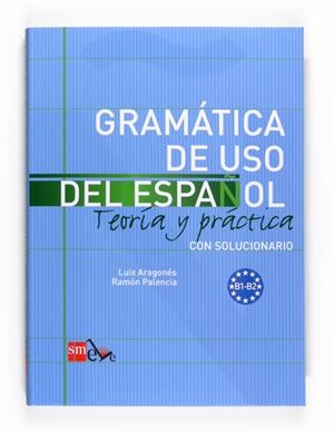 GRAMATICA DE USO DEL ESPAÑOL. TEORIA Y PRACTICA CON SOLUCIONARIO | 9788467521085 | PALENCIA DEL BURGO, RAMÓN/ARAGONÉS FERNÁNDEZ, LUIS