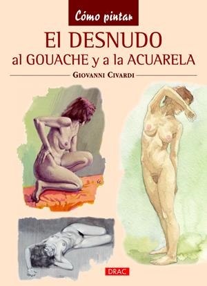 EL DESNUDO AL GOUACHE Y A LA ACUARELA | 9788498743746 | CIVARDI, GIOVANNI