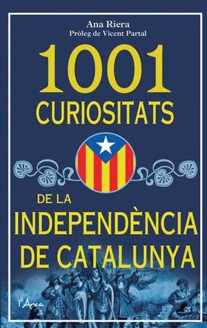 1001 CURIOSITATS DE LA INDEPENDENCIA DE CATALUNYA | 9788493925185 | RIERA, ANA