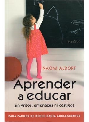 APRENDER A EDUCAR SIN GRITOS, AMENAZAS NI CASTIGOS | 9788497990769 | ALDORT, N.