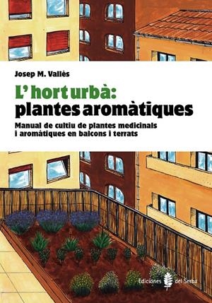 L'HORT URBÀ: PLANTES AROMÀTIQUES | 9788476286852 | VALLÈS, JOSEP Mª
