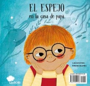 EL ESPEJO EN LA CASA DE MAMÁ / EL ESPEJO EN LA CASA DE PAPÁ | 9788494541568 | LUIS AMAVISCA Y BETANIA ZACARIAS