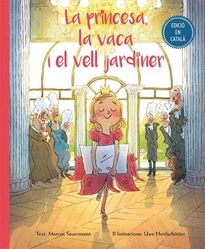 LA PRINCESA, LA VACA I EL VELL JARDINER | 9788416648504 | SAUERMANN, MARCUS/HEIDSCHOTTER, UWE