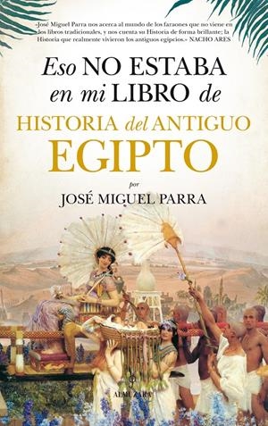ESO NO ESTABA EN MI LIBRO. ANTIGUO EGIPTO | 9788416776160 | PARRA, JOSÉ MIGUEL