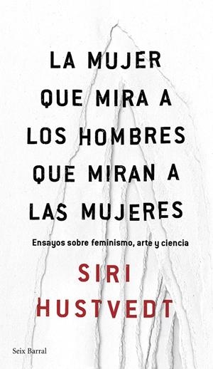 LA MUJER QUE MIRA A LOS HOMBRES QUE MIRAN A LAS MUJERES | 9788432232244 | SIRI HUSTVEDT