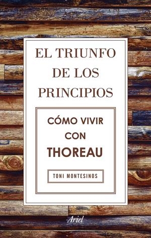EL TRIUNFO DE LOS PRINCIPIOS. CÓMO VIVIR CON THOREAU | 9788434425811 | 6