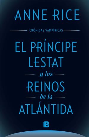 EL PRíNCIPE LESTAT Y LOS REINOS DE LA ATLáNTIDA (CRóNICAS VAMPíRICAS 12) | 9788466661652 | ANNE RICE