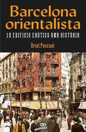 BARCELONA ORIENTALISTA. 10 EDIFICIS EXò?TICS AMB HIST?òRIA | 9788472461611 | PASCUAL SANPONS, ORIOL