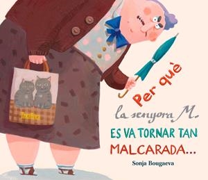 PER QUÈ LA SENYORA M. ES VA TORNAR TAN MALCARADA... ... I COM ÉS QUE ARA ÉS TAN | 9788416003297 | BOUGAEVA, SONJA