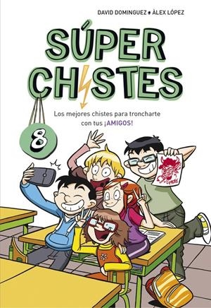 LOS MEJORES CHISTES PARA TRONCHARTE CON TUS ¡AMIGOS! (SúPER CHISTES 8) | 9788490438923 | DAVID DOMíNGUEZ/ÀLEX LóPEZ
