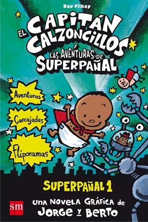 EL CAPITAN CALZONCILLOS Y LAS AVENTURAS DEL SUPERPAÑAL | 9788467557138