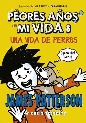 LOS PEORES AÑOS DE MI VIDA 8. UNA VIDA DE PERROS | 9788424659585 | PATTERSON, JAMES/TEBBETTS, CHRIS