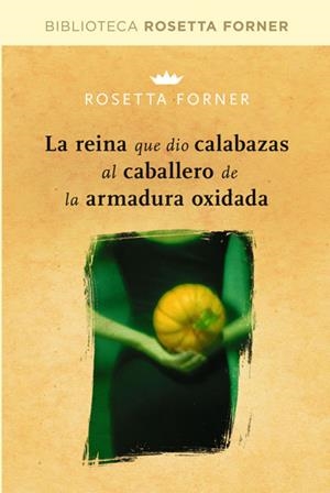 LA REINA QUE DIO CALABAZAS AL CABALLERO DE LA ARMADURA OXIDADA | 9788490064023 | FORNER VERAL, ROSETTA